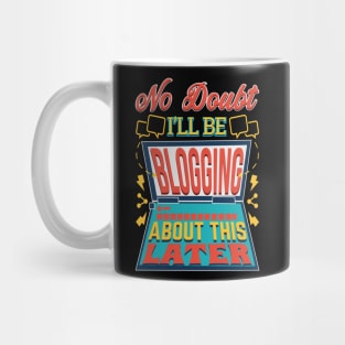 No Doubt I'll Be Blogging About This Later Mug